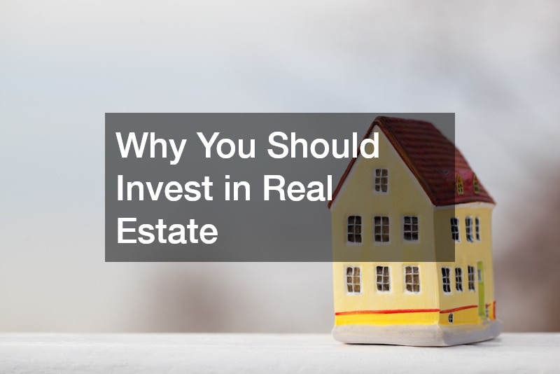 Why You Should Invest in Real Estate
