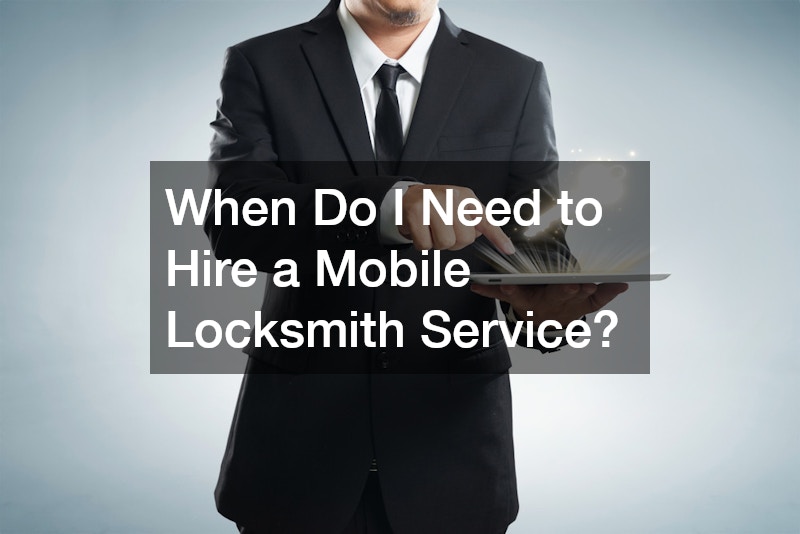 When Do I Need to Hire a Mobile Locksmith Service?